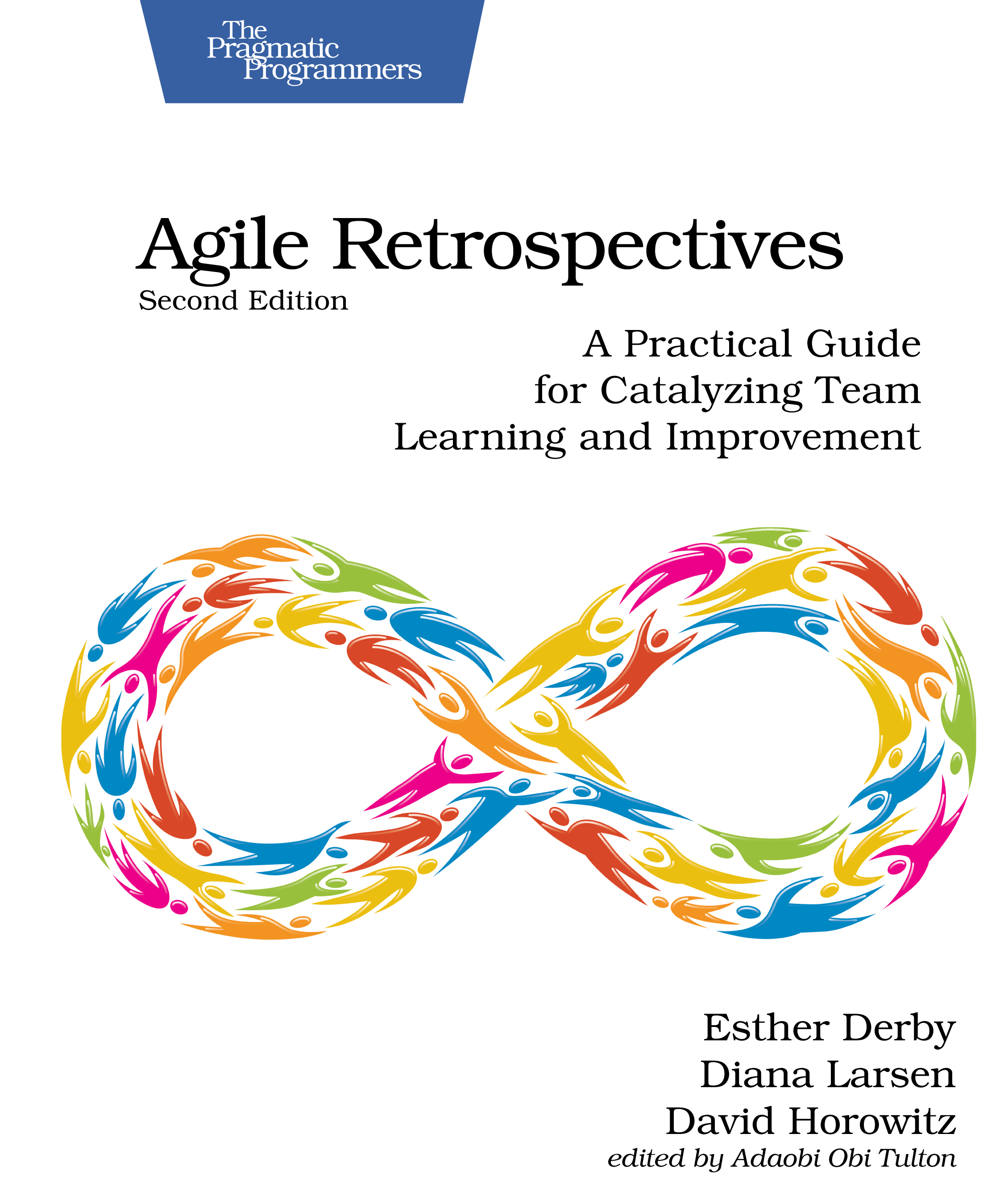 Agile Retrospectives: A Practical Guide for Catalyzing Team Learning and Improvement