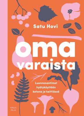 Omavaraista : Luonnonantimet hyötykäyttöön kotona ja keittiössä (Paperback)