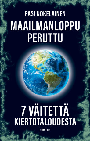 Maailmanloppu peruttu : 7 väitettä kiertotaloudesta (Hardcover)