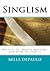 Singlism: What It Is, Why It Matters, and How to Stop It