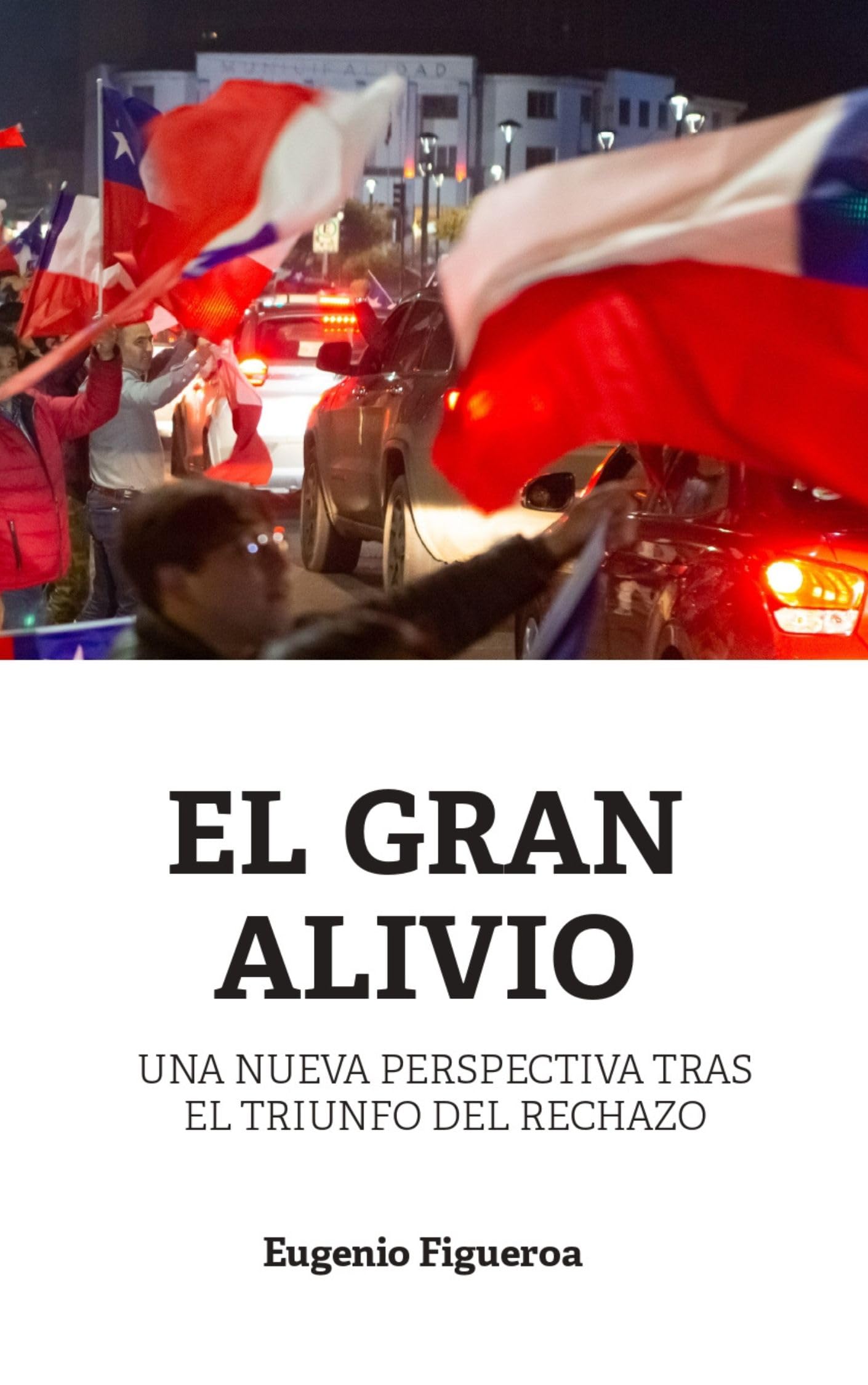 El Gran Alivio: Una nueva perspectiva tras el triunfo del rechazo (Spanish Edition)