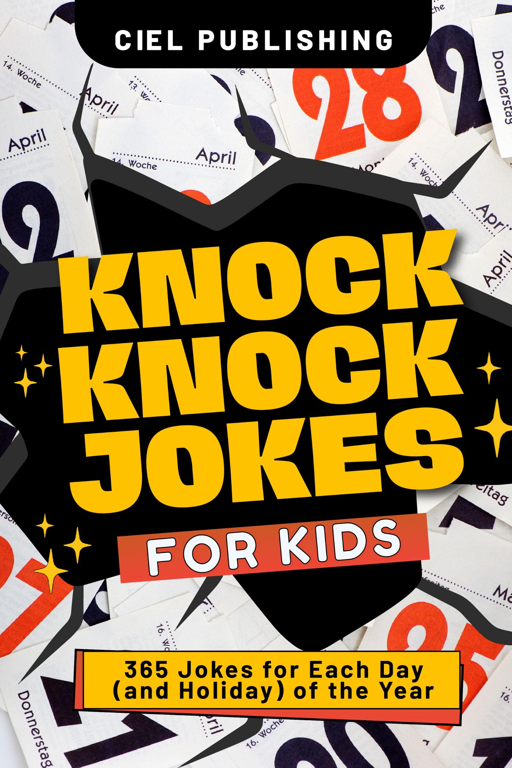 Knock Knock Jokes for Kids: 365 Jokes for Each Day (and Holiday) of the Year: A Holiday Joke Book with Side Splitting One Liners for Kids 4-6, 7-9