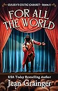 For All The World (Cullen&#x27;s Celtic Cabaret, #1) 
