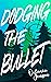 Dodging The Bullet