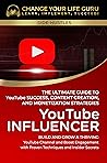 YouTube Influencer: The Ultimate Guide to YouTube Success, Content Creation, and Monetization Strategies (Side Hustles)