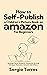How to Self-Publish a Children’s Picture Book on Amazon for B... by Sergio Torres