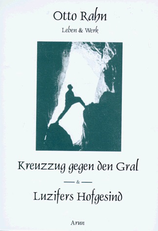 Otto Rahn: Leben & Werk: Kreuzzug gegen den Gral & Luzifers Hofgesind