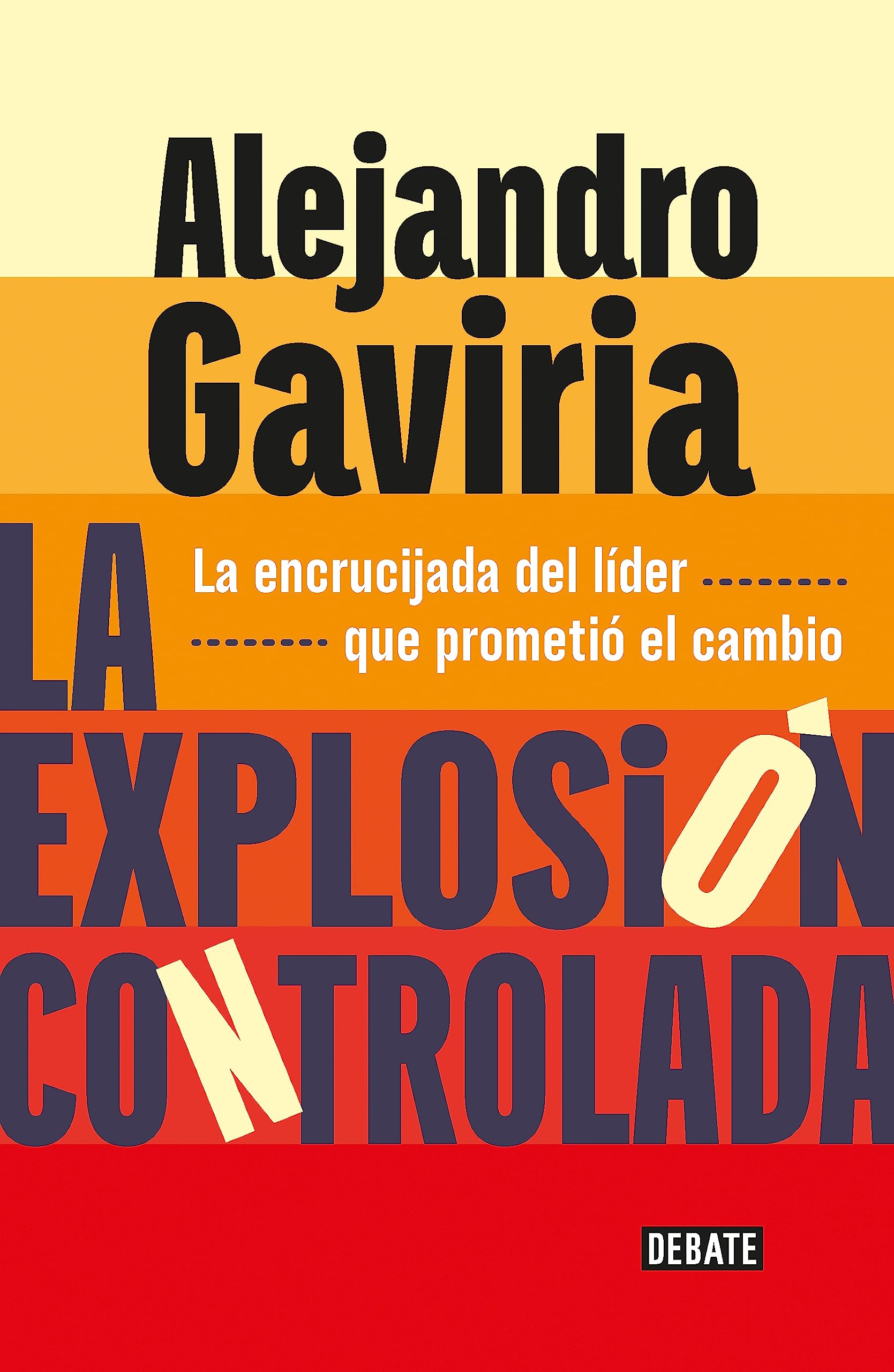 La explosión controlada: La encrucijada del líder que prometió el cambio (Kindle Edition)