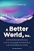 A Better World, Inc.: Corporate Governance for an Inclusive, Sustainable, and Prosperous Future