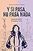 Y si pasa, no pasa nada (Spanish Edition)
