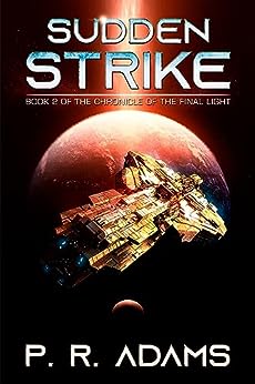 Sudden Strike: A Military Space Opera Tale (The Chronicle of the Final Light Book 2)