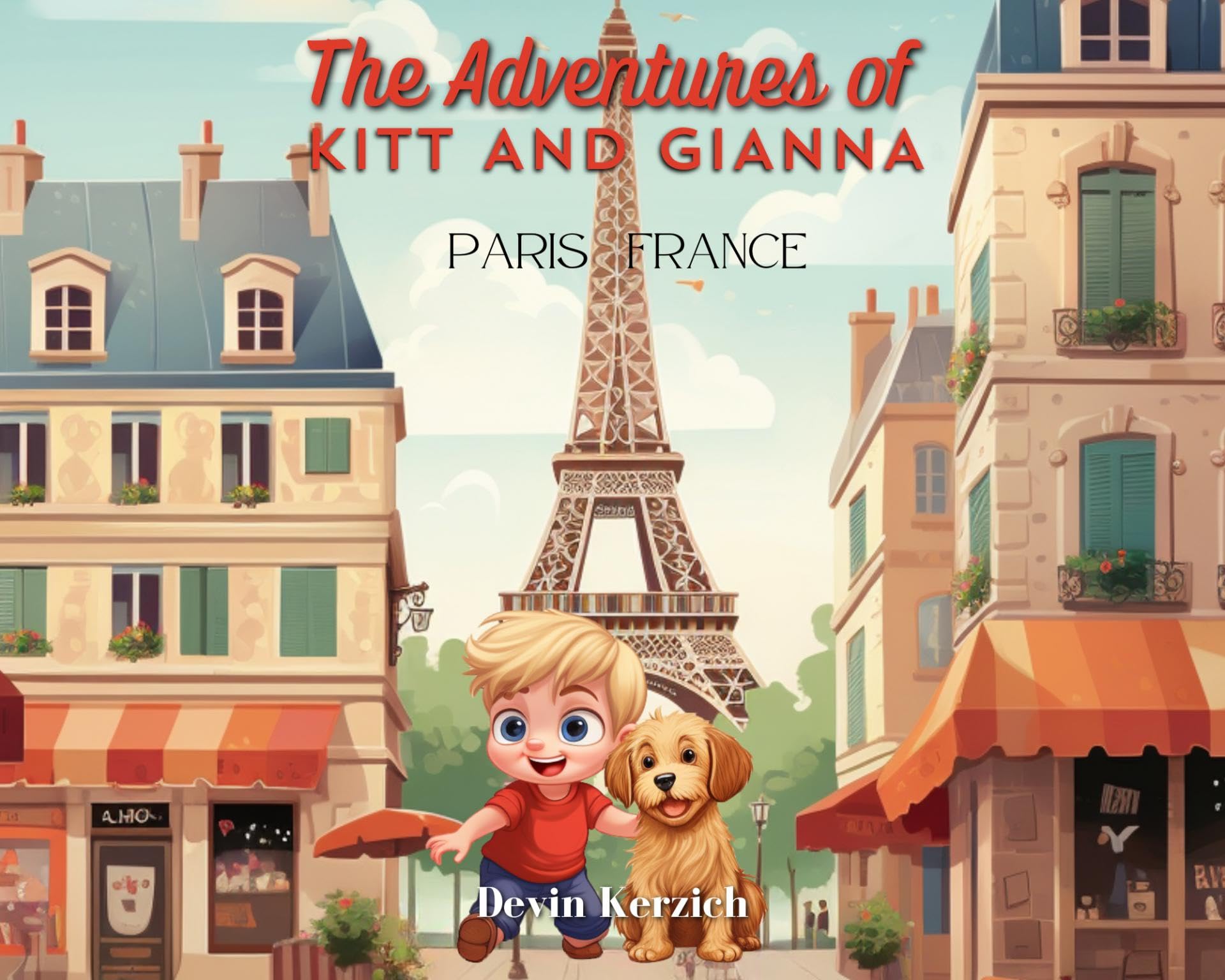 The Adventures of Kitt and Gianna: Paris, France: The Parisian Journey of a Curious Young Boy and His Food-loving Dog (Kindle Edition)