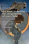 Book cover for Ten Ways to Destroy the Imagination of Your Child