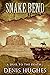 SNAKE BEND: A Classic Historical Western Adventure Novel (Classic Western Fiction)