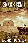 SNAKE BEND: A Classic Historical Western Adventure Novel (Classic Western Fiction)