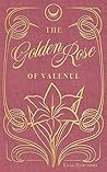 The Golden Rose of Valenul by Enna Hawthorn
