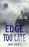 The Edge of Too Late by Jan Sikes
