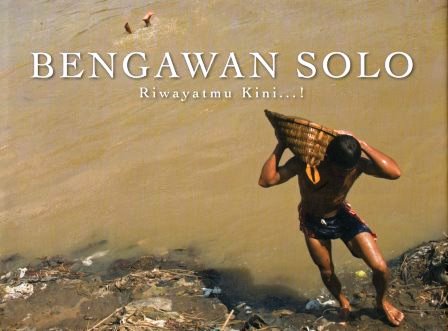 Bengawan Solo, Riwayatmu Kini...!