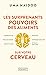 Les Surprenants pouvoirs des aliments sur votre cerveau