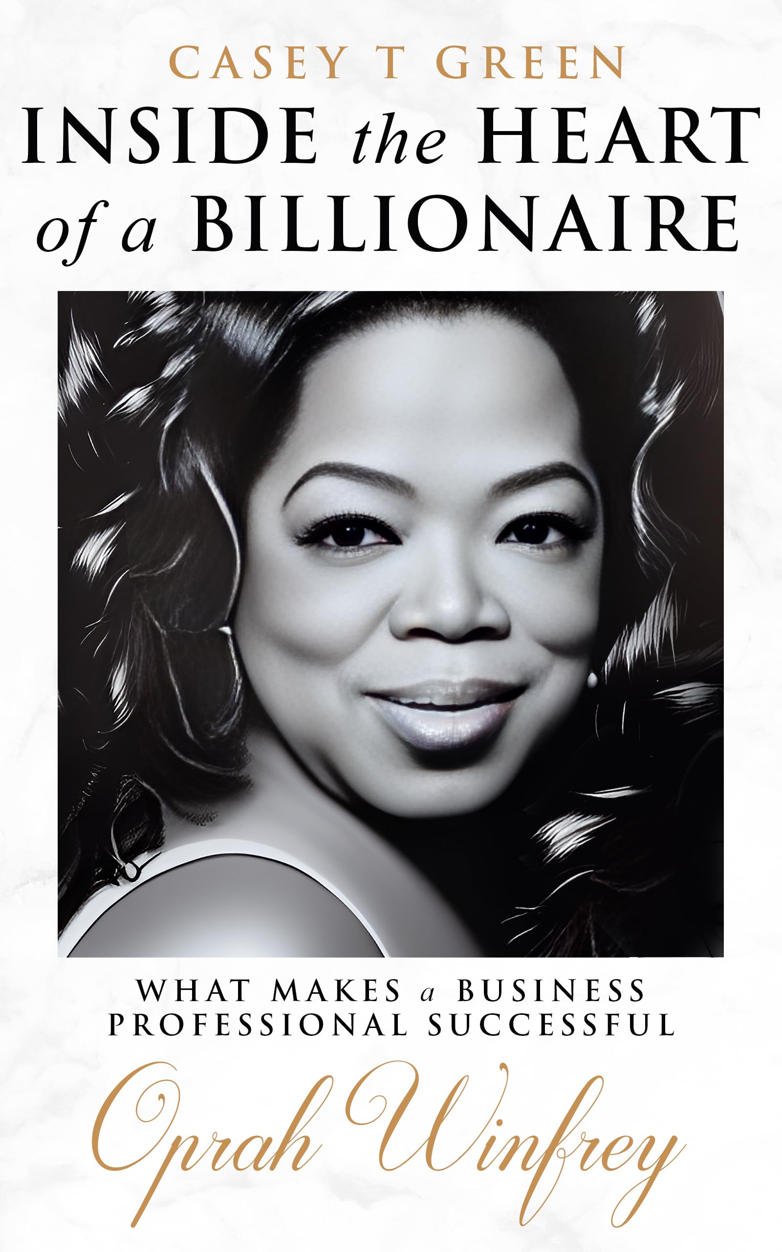 Inside the Heart of a Billionaire What Makes a Business Professional Successful: Oprah Winfrey (Kindle Edition)