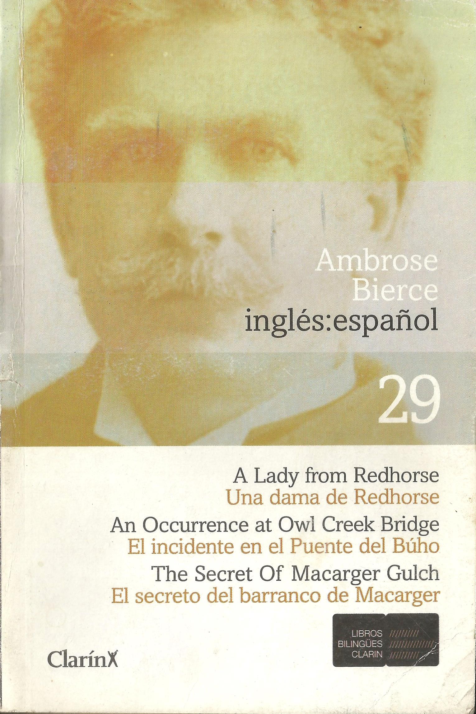 A Lady from Redhorse = Una dama de Redhorse / An Occurrence at Owl Creek Bridge = El incidente en el Puente del Búho / The Secret of Macarger Gulch = El secreto del barranco de Macarger