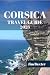 CORSICA TRAVEL GUIDE 2023: ...