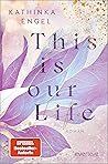This is Our Life by Kathinka Engel