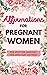 Affirmations for Pregnant Women by Jordan  Parry
