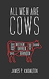 All Men Are Cows