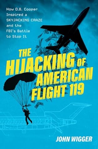 The Hijacking of American Flight 119: How D.B. Cooper Inspired a Skyjacking Craze and the FBI's Battle to Stop It