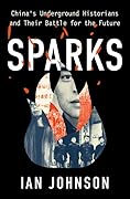 Sparks: China's Underground Historians and their Battle for the Future