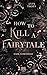 How to Kill a Fairytale