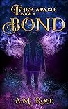 Bond by A.M.    Rose