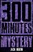 300 Minutes of Mystery by Jack Heath 300 Minutes of Mystery by Jack Heath