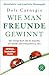 Wie man Freunde gewinnt: Das einzige Buch, das du brauchst, um beliebt und einflussreich zu sein | DER Klassiker gegen Einsamkeit (German Edition)