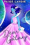 Dear Galaxy by Paige Lavoie