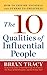 The 10 Qualities of Influential People: How to Inspire Yourself and Others to Greatnes