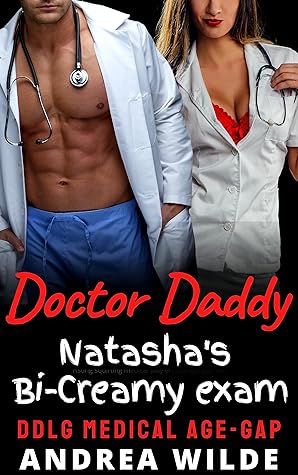 Doctor Daddy - Natasha's Bi-Creamy Exam : DDlg Medical Age-Gap (Sexy Doctor Daddies Give Medical Exams)
