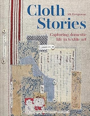 Cloth Stories: Capturing Domestic Life in Textile Art
