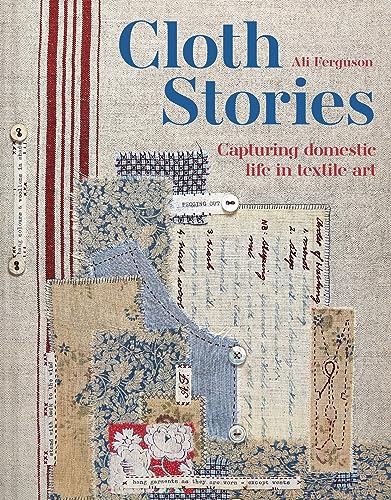 Cloth Stories: Capturing Domestic Life in Textile Art (Hardcover)
