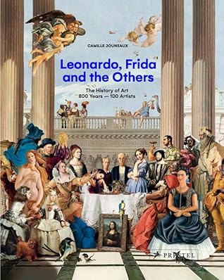 Leonardo, Frida and the Others: The History of Art, 800 Years - 100 Artists