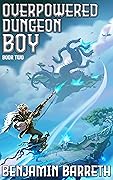 Overpowered Dungeon Boy: Book Two