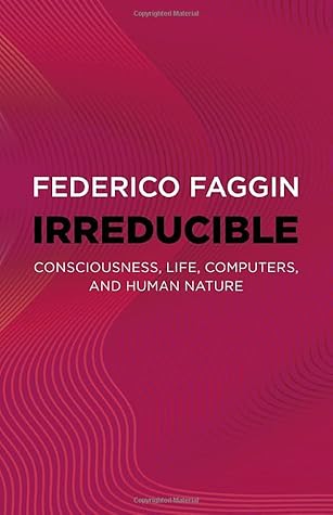 Irreducible: Consciousness, Life, Computers, and Human Nature