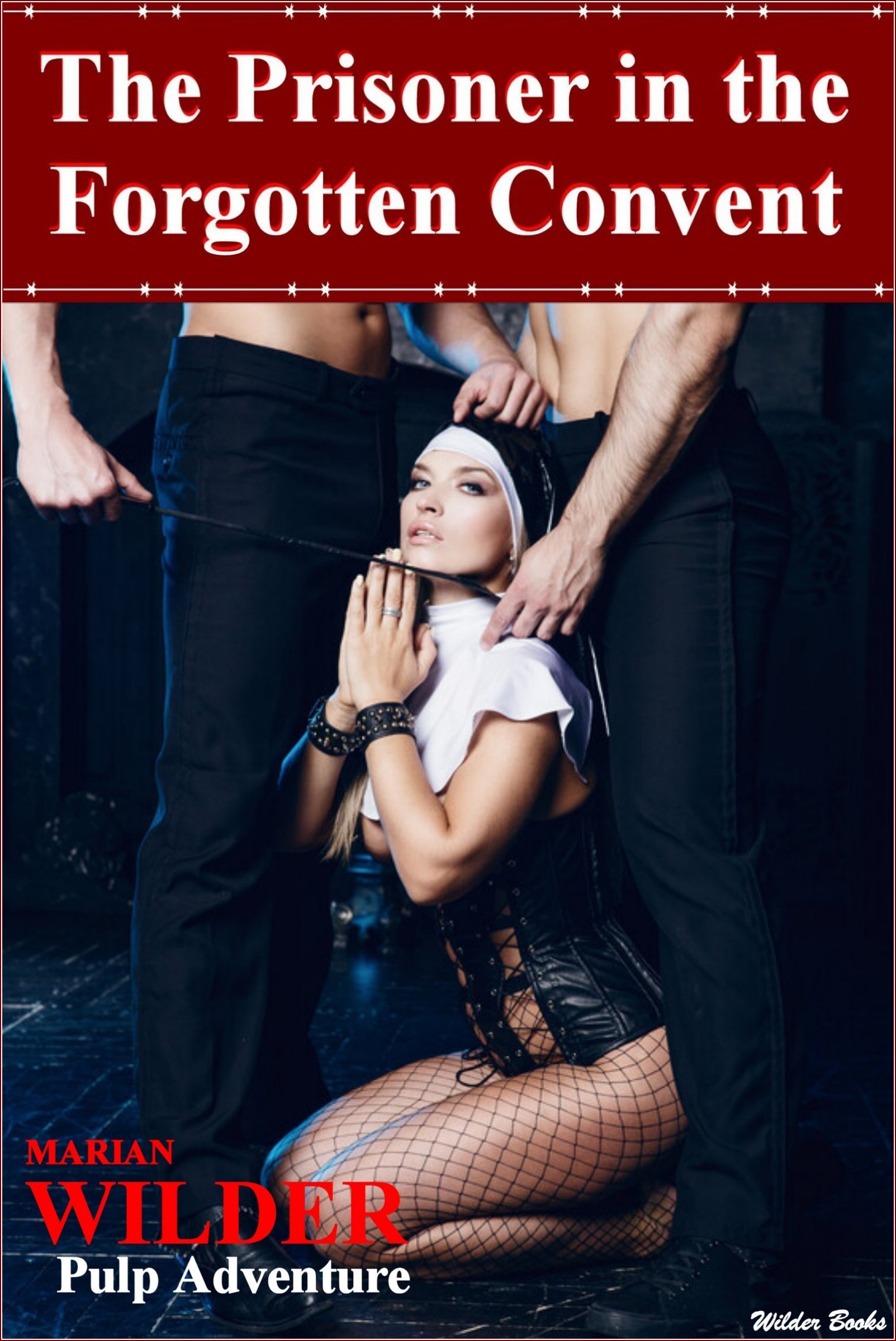 The Prisoner in the Forgotten Convent: Welcome to Witch Hill Abbey, home to an ancient order of nuns dedicated to cleansing wayward young ladies of their ... 'Dee Nolan' Erotic Adventure Books Book 1)