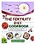 THE FERTILITY DIET COOKBOOK...