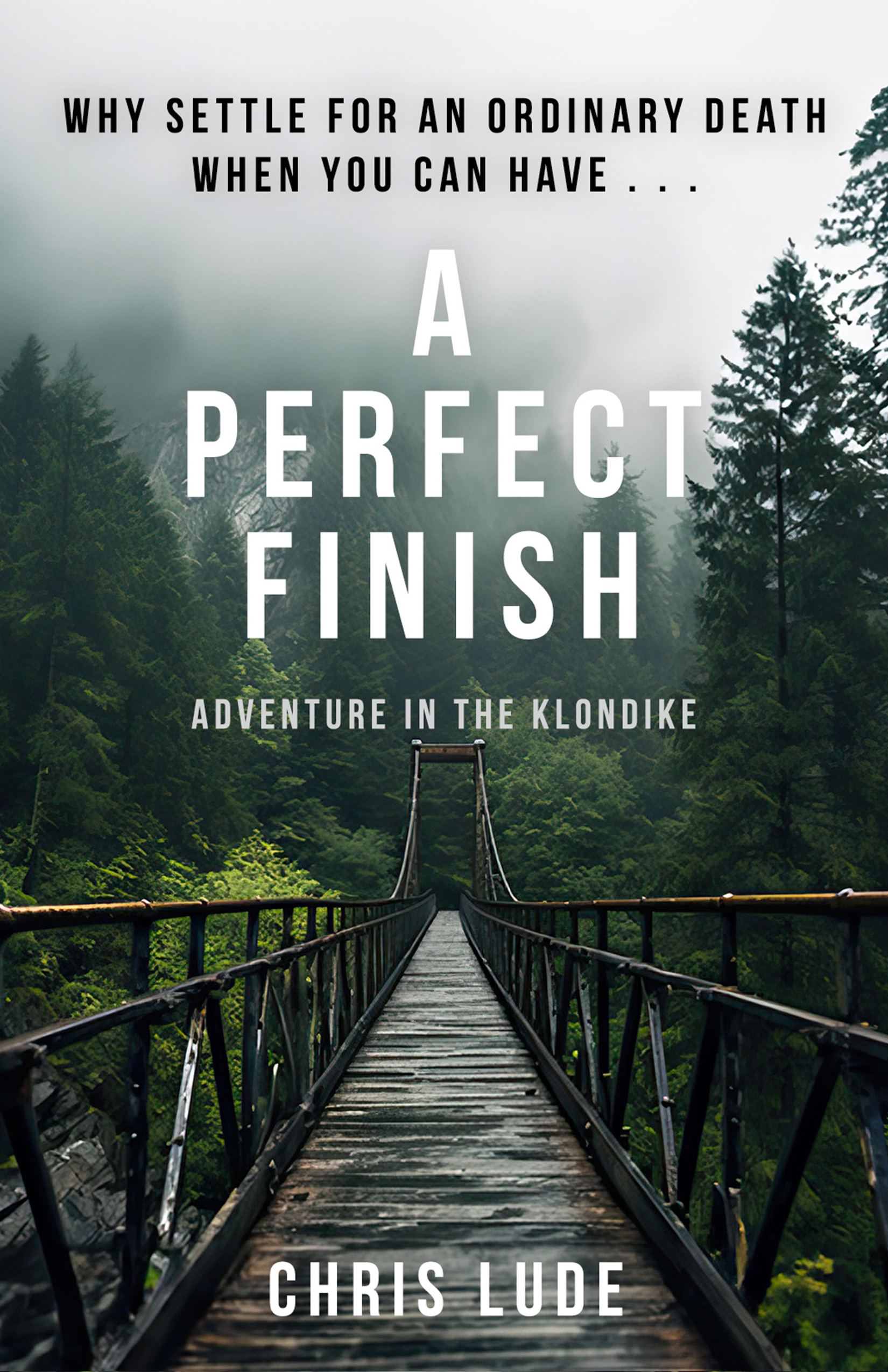 A Perfect Finish: Why Settle for an Ordinary Death When You Can Have . . .