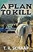 A Plan To Kill by T. R. Schaap