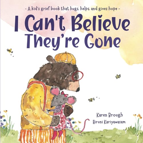 I Can't Believe They're Gone: A kid's grief book that hugs, helps, and gives hope (Paperback)