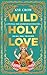 Wild Holy Love: A mystical ...