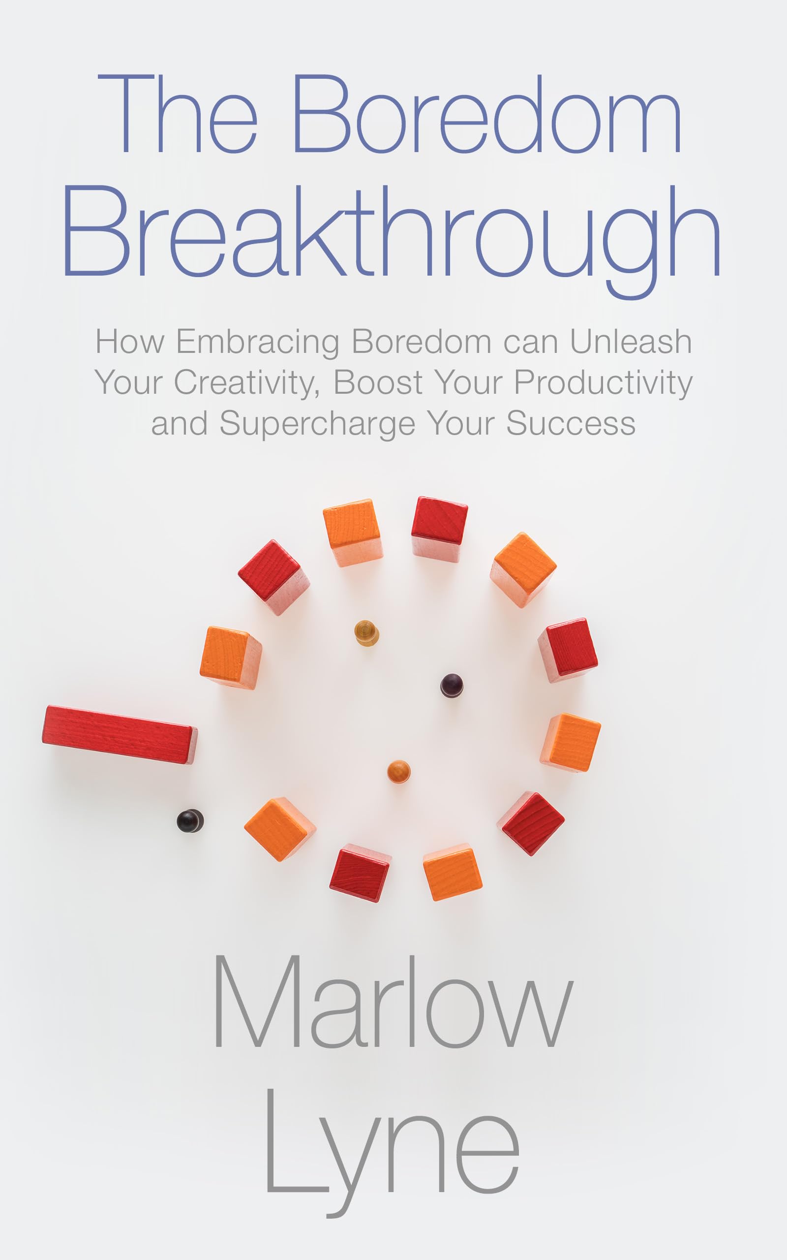 The Boredom Breakthrough: How Embracing Boredom Can Unleash Your Creativity, Boost Your Productivity and Supercharge Your Success (Kindle Edition)